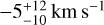 $ - 5_{ - 10}^{ + 12}\,{\rm{km}}\,{{\rm{s}}^{ - 1}}$