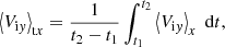 $$ \begin{aligned} \left\langle {V_{\mathrm{i}{ y}}} \right\rangle _{\mathrm{t}x} = \frac{1}{t_{\rm 2} - t_{\rm 1}} \int _{t_{\rm 1}}^{t_{\rm 2}} \left\langle V_{\mathrm{i}{ y}}\right\rangle _{x}\; \mathrm{d}t , \end{aligned} $$
