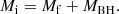$$ \begin{aligned} M_{\mathrm{i} }=M_{\mathrm{f} }+M_{\mathrm{BH} }. \end{aligned} $$