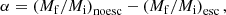 $$ \begin{aligned} \alpha =\left( M_{\mathrm{f} }/M_{\mathrm{i} } \right)_{\rm no esc}-\left( M_{\mathrm{f} }/M_{\mathrm{i} } \right)_{\rm esc}, \end{aligned} $$