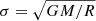 $ \sigma=\sqrt{GM/R} $