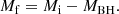 $$ \begin{aligned} M_{\mathrm{f} }=M_{\mathrm{i} } - M_{\mathrm{BH} }. \end{aligned} $$