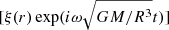 $ [\xi(r)\exp(i\omega\sqrt{GM/R^3} t)] $