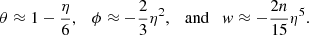 $$ \begin{aligned} \theta \approx 1-{\eta \over 6}, \quad \phi \approx -{2\over 3}\eta ^2,\quad \mathrm{and} \quad w\approx -{2n\over 15}\eta ^5. \end{aligned} $$