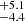 $ ^{+5.1}_{-4.4} $