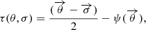 $$ \begin{aligned} \tau (\theta , \sigma ) = \frac{(\overrightarrow{\theta } - \overrightarrow{\sigma })}{2} - \psi (\overrightarrow{\theta }), \end{aligned} $$