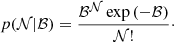 $$ \begin{aligned} p(\mathcal{N} |\mathcal{B} )=\frac{\mathcal{B} ^\mathcal{N} \exp {(-\mathcal{B} )}}{\mathcal{N!} }\cdot \end{aligned} $$