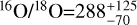 $^{16}{\rm{O}}{{\rm{/}}^{18}}{\rm{O = }}288_{ - 70}^{ + 125}$