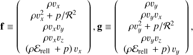 $\[\mathbf{f} \equiv\left(\begin{array}{c}\rho v_x \\\rho v_x^2+p / \mathcal{R}^2 \\\rho v_x v_y \\\rho v_x v_z \\\left(\rho \mathcal{E}_{\text {rell }}+p\right) v_x\end{array}\right), \mathbf{g} \equiv\left(\begin{array}{c}\rho v_y \\\rho v_y v_x \\\rho v_y^2+p / \mathcal{R}^2 \\\rho v_y v_z \\\left(\rho \mathcal{E}_{\text {rell }}+p\right) v_y\end{array}\right),\]$