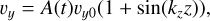 $\[v_y=A(t) v_{y 0}\left(1+\sin \left(k_z z\right)\right),\]$