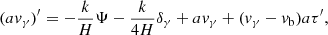 $$ \begin{aligned} (a v_\gamma )^\prime&= -\frac{k}{H} \Psi - \frac{k}{4H} \delta _\gamma + av_\gamma + (v_\gamma -v_{\rm b}) a \tau ^\prime , \end{aligned} $$