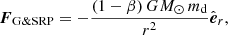 $$ \begin{aligned} {\boldsymbol{F}}_{\mathrm{G \& SRP}} = - \frac{(1-\beta )\, G M_{\odot }\, m_{\mathrm{d}}}{r^2} \hat{\boldsymbol{e}}_r, \end{aligned} $$