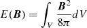 $ E(\boldsymbol{B}) = \int_V \frac{\boldsymbol{B}^2}{8 \pi} dV $