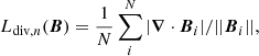 $$ \begin{aligned} L_{\mathrm{div},n}(\boldsymbol{B}) = \frac{1}{N} \sum _i^N |\boldsymbol{\nabla } \cdot \boldsymbol{B}_{i}| / ||\boldsymbol{B}_{i} ||, \end{aligned} $$