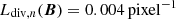 $ L_{\mathrm{div},n}(\boldsymbol{B}) = 0.004\,\mathrm{pixel}^{-1} $