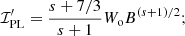 $$ \begin{aligned} \mathcal{I}^\prime _{\rm PL}&= \frac{s+7/3}{s+1}W_{\rm o} B^{(s+1)/2}; \end{aligned} $$