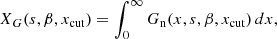 $$ \begin{aligned} X_G(s,{\beta },x_{\rm cut})&=\int _0^\infty G_{\rm n}(x,s,{\beta },x_{\rm cut})\,dx, \end{aligned} $$