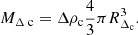 $$ \begin{aligned} M_{\Delta \text{ c}} = \Delta \rho _{\text{c}}\frac{4}{3}\pi R_{\Delta _{\rm c}}^3 .\end{aligned} $$