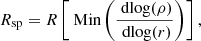 $$ \begin{aligned} R_{\text{sp}} = R\left[\text{ Min}\left(\frac{\text{ dlog}(\rho )}{\text{ dlog}(r)}\right)\right], \end{aligned} $$