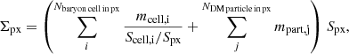 $$ \begin{aligned} \left.\Sigma _{\text{px}} = \left(\sum _i^{N_{\mathrm{baryon\,cell\,in\,px}}}\frac{m_{\mathrm{cell,i}}}{S_{\text{cell,i}}/S_{\text{px}}} + \sum _j^{N_{\mathrm{DM\,particle\,in\,px}}}m_{\mathrm{part,j}}\right)\right.S_{\text{px}} ,\end{aligned} $$