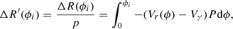 $$ \begin{aligned} \Delta R^{\prime }(\phi _i) = \frac{\Delta R(\phi _i)}{p} =\int _{0} ^{\phi _i} -(V_r(\phi )-V_{\gamma }) P \mathrm{d}\phi , \end{aligned} $$