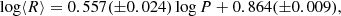 $$ \begin{aligned} \log \langle R \rangle = 0.557 (\pm 0.024) \log P + 0.864 (\pm 0.009), \end{aligned} $$