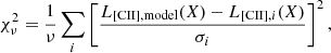 $$ \begin{aligned} \chi _{\nu }^2=\frac{1}{\nu }\sum _{i} \left[ \frac{L_{\mathrm{[CII], model}}(X)-L_{[\mathrm{CII}], i}(X)}{\sigma _i} \right]^2, \end{aligned} $$