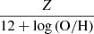$ \frac{Z}{12+\log\mathrm{(O/H)}} $