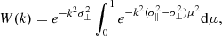 $$ \begin{aligned} W(k)&= e^{-k^2 \sigma _\perp ^2}\int _{0}^{1}e^{-k^2 (\sigma _\parallel ^2-\sigma _\perp ^2)\mu ^2} \mathrm{d}\mu , \end{aligned} $$