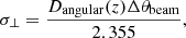 $$ \begin{aligned} \\ \sigma _\perp&=\frac{D_{\rm angular}(z)\Delta \theta _{\rm beam}}{2.355}, \end{aligned} $$