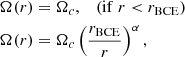 $$ \begin{aligned} \Omega (r)&=\Omega _{c}, \;\;\; (\mathrm{if}\; r < r_{\mathrm{BCE}}) \nonumber \\ \Omega (r)&=\Omega _{c}\left( \frac{r_{\mathrm{BCE}}}{r}\right)^{\alpha }, \end{aligned} $$