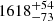 $ 1618^{+54}_{-73} $