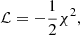 $$ \begin{aligned} \mathcal{L} =-\frac{1}{2}\chi ^{2}, \end{aligned} $$