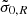 $ \tilde{\sigma}_{0,R} $