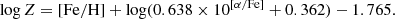 $$ \begin{aligned} \log Z = \mathrm{[Fe/H]} + \log (0.638 \times 10^{\mathrm{[\alpha /Fe]}} + 0.362) - 1.765. \end{aligned} $$