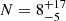 $ N=8^{+17}_{-5} $
