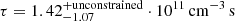 $ \tau=1.42^{\mathrm{+unconstrained}}_{-1.07}\cdot10^{11}\,\mathrm{cm}^{-3}\,\mathrm{s} $