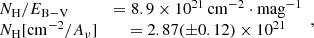 $$ \begin{aligned} \begin{array}{lcl} N_{\rm H}/E_{\mathrm{B-V}}&= 8.9\times 10^{21}\,\mathrm{cm^{-2}\cdot mag^{-1}}\\ N_{\rm H}[\mathrm{cm}^{-2}/A_{\mathrm{\nu }}]&= 2.87(\pm 0.12)\times 10^{21} \end{array}, \end{aligned} $$