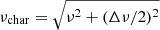 Mathematical equation: $ \nu_{\mathrm{char}}=\sqrt{\nu^2+(\Delta\nu/2)^2} $