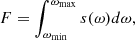 $$ \begin{aligned} F=\int _{\omega _{\mathrm{min} }}^{\omega _{\mathrm{max} }}s(\omega )d\omega , \end{aligned} $$