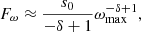 $$ \begin{aligned} F_{\omega }\approx \frac{s_{0}}{-\delta +1}\omega _{\mathrm{max} }^{-\delta +1}, \end{aligned} $$