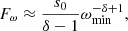 $$ \begin{aligned} F_{\omega }\approx \frac{s_{0}}{\delta -1}\omega _{\mathrm{min} }^{-\delta +1}, \end{aligned} $$