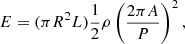 $$ \begin{aligned} E&=(\pi R^{2}L)\frac{1}{2}\rho \left(\frac{2\pi A}{P}\right)^{2}, \end{aligned} $$