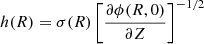 $$ \begin{aligned} h(R) = \sigma (R)\left[\frac{\partial {\phi (R,0)}}{\partial Z}\right]^{-1/2} \end{aligned} $$