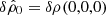 $ \delta{\hat\rho_0}=\delta\rho(0,0,0) $