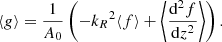 $$ \begin{aligned} \langle g \rangle =\frac{1}{{A_0}}\left( -{k_R}^2\langle f \rangle +\left\langle \frac{\mathrm{d}^2 f }{\mathrm{d} z^2}\right\rangle \right). \end{aligned} $$