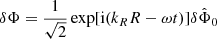 $$ \begin{aligned} \delta \Phi =\frac{1}{\sqrt{2}}\exp [\mathrm{i}({k_R} R-\omega t)]\delta {\hat{\Phi }_0} \end{aligned} $$