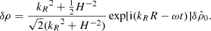 $$ \begin{aligned} \delta \rho =\frac{{k_R}^2+\frac{1}{2}H^{-2}}{\sqrt{2}({k_R}^2+H^{-2})}\exp [\mathrm{i}({k_R} R-\omega t)]\delta {\hat{\rho }_0}. \end{aligned} $$