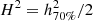$ H^2=h_{70\%}^2/2 $