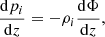 $$ \begin{aligned} \frac{\mathrm{d} p_i}{\mathrm{d} z}=-{\rho _i}\frac{\mathrm{d} \Phi }{\mathrm{d} z}, \end{aligned} $$